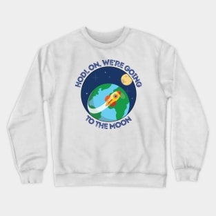 Hodl On, We're Going To The Moon - Cryptocurrency Crewneck Sweatshirt